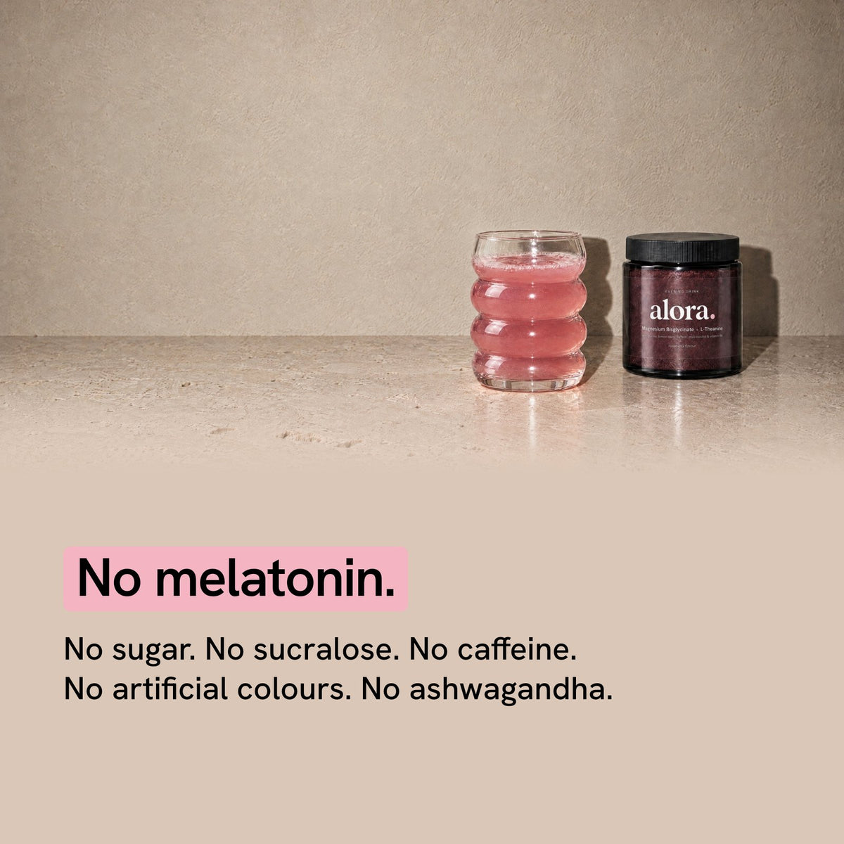 No melatonin. No sugar, no sucralose, no caffeine, no artificial colours, no ashwagandha.